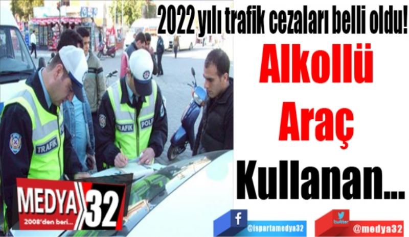 
2022 yılı trafik cezaları belli oldu!
Alkollü 
Araç 
Kullanan...
