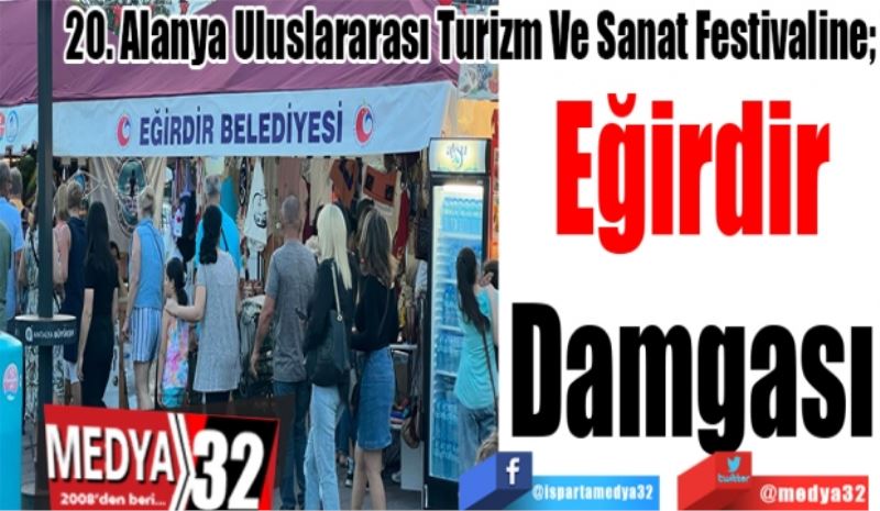 20. Alanya Uluslararası Turizm Ve Sanat Festivaline; 
Eğirdir
Damgası
