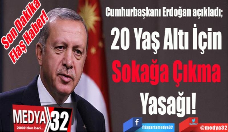 20 Yaş Altı İçin 
Sokağa Çıkma 
Yasağı!
