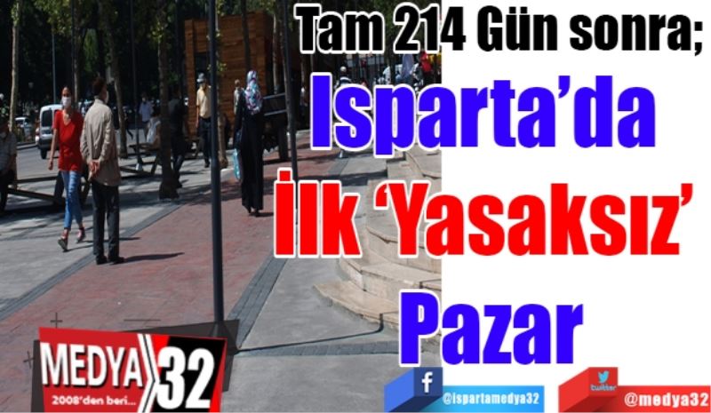 214 Gün sonra;  
Isparta’da 
İlk ‘Yasaksız’ 
Pazar 
