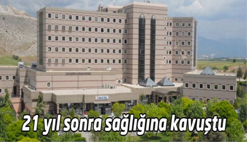 21 yıl sonra sağlığına kavuştu