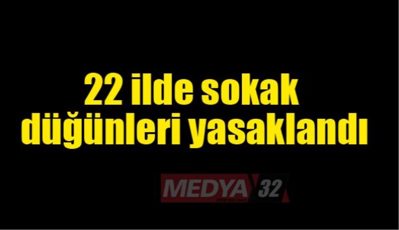 22 ilde sokak düğünleri yasaklandı