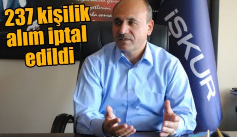 237 kişilik alım iptal edildi