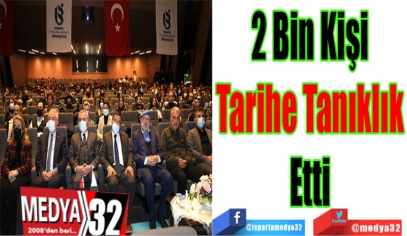 2 Bin Kişi
Tarihe Tanıklık
Etti
