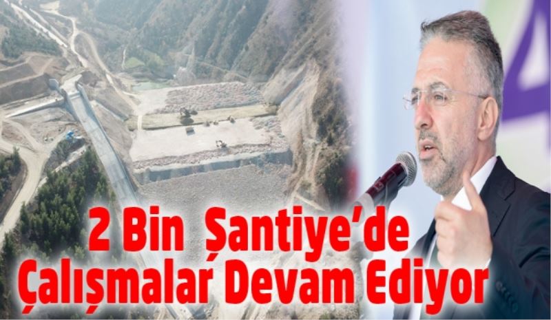 2 Bin  Şantiye’de Çalışmalar Devam Ediyor