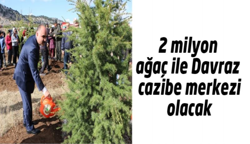 2 milyon ağaç ile Davraz cazibe merkezi olacak 