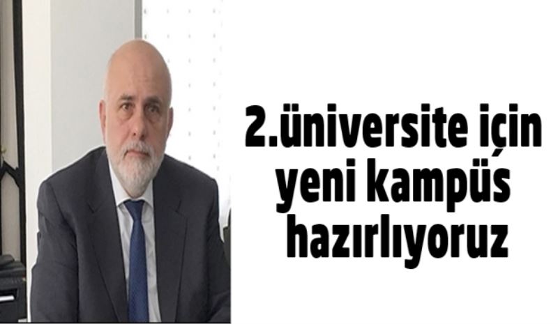 2.üniversite için yeni kampüs hazırlıyoruz