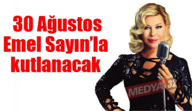 30 Ağustos Emel Sayın’la kutlanacak 