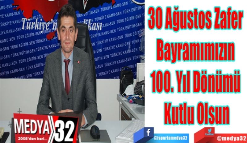 30 Ağustos Zafer 
Bayramımızın 
100. Yıl Dönümü 
Kutlu Olsun
