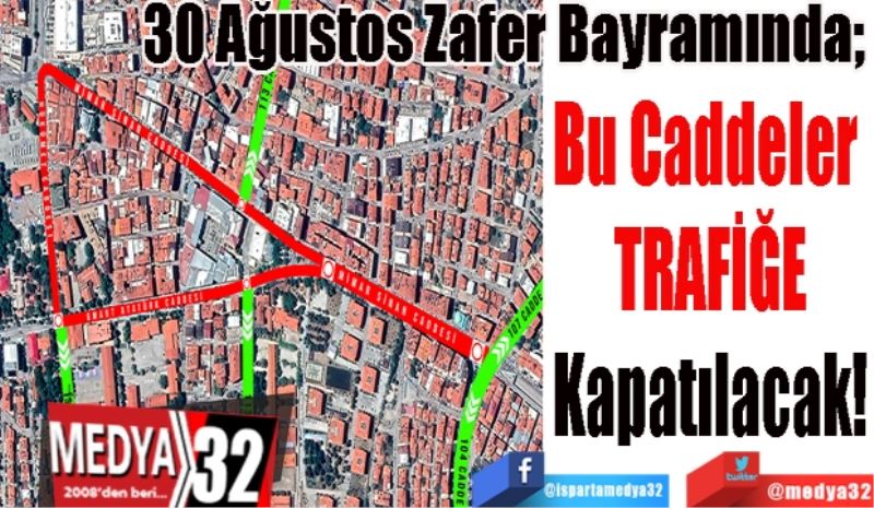 30 Ağustos Zafer Bayramında; 
Bu Caddeler 
Trafiğe 
Kapatılacak
