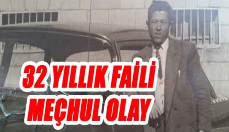 32 yıılık faili meçhul olay