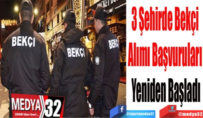 3 Şehirde Bekçi 
Alımı Başvuruları 
Yeniden Başladı 
