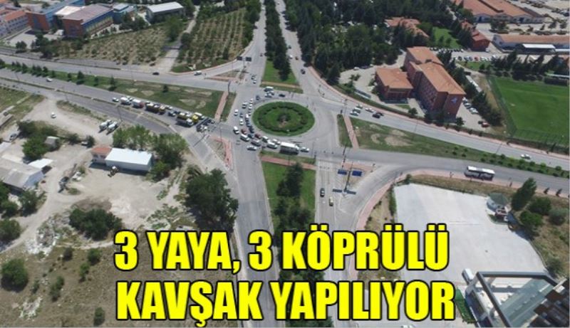 3 yaya, 3 köprülü kavşak yapılıyor 