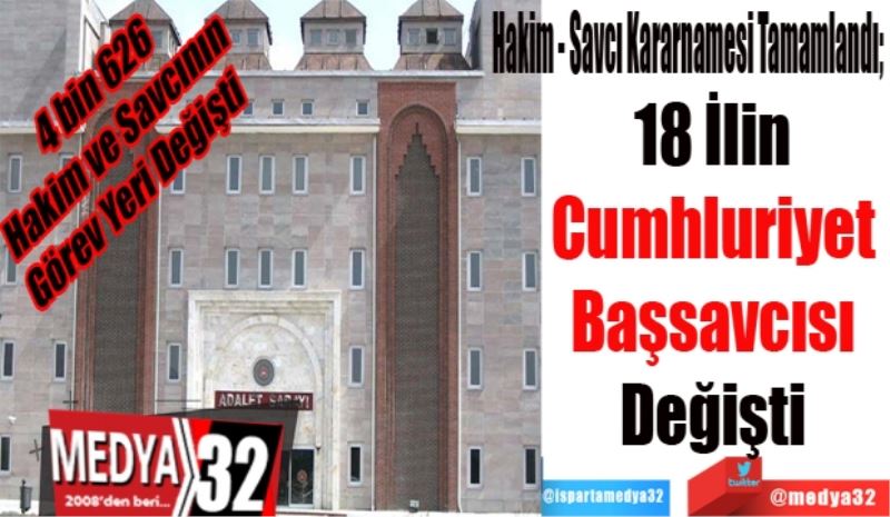 4 bin 626
Hakim ve Savcının
Görev Yeri Değişti 
Hakim - Savcı Kararnamesi Tamamlandı! 
18 İlin 
Cumhluriyet 
Başsavcısı 
Değişti 
