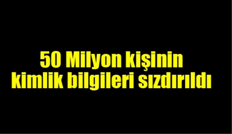 50 milyon kişinin kimlik bilgileri sızdırıldı 