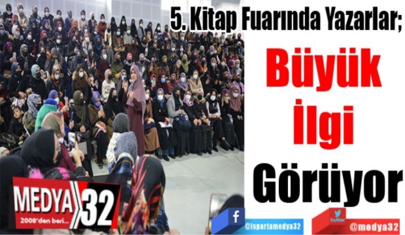 5. Kitap Fuarında Yazarlar; 
Büyük 
İlgi 
Görüyor 
