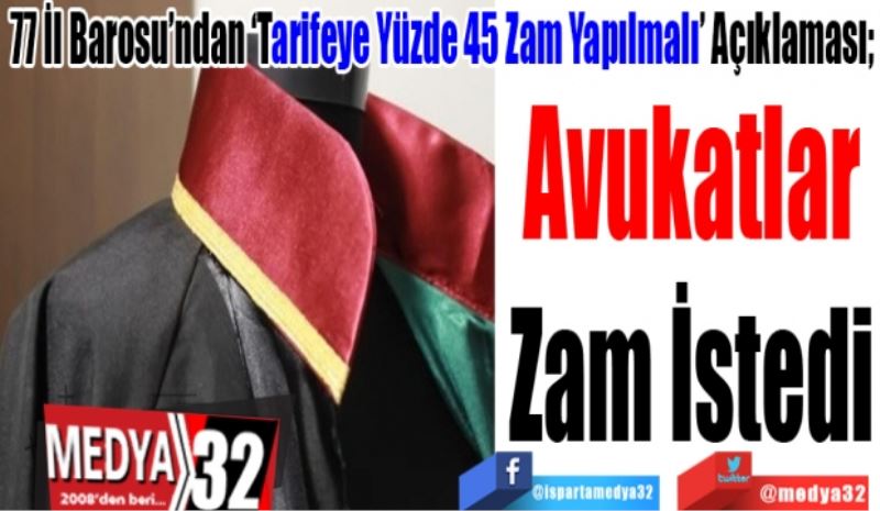 77 İl Barosu’ndan ‘Tarifeye Yüzde 45 Zam Yapılmalı’ Açıklaması; 
Avukatlar
Zam İstedi
