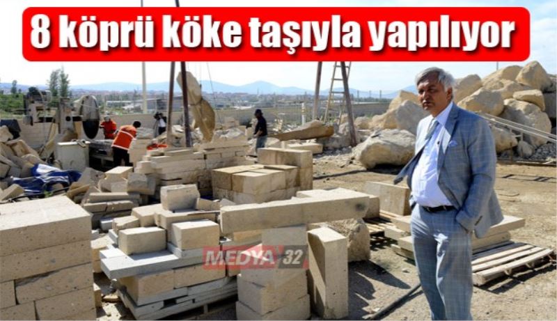 8 köprü köke taşıyla yapılıyor