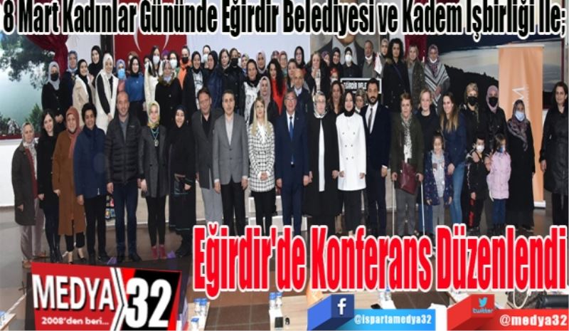 8 Mart Kadınlar Gününde Eğirdir Belediyesi ve Kadem İşbirliği İle; 
Eğirdir