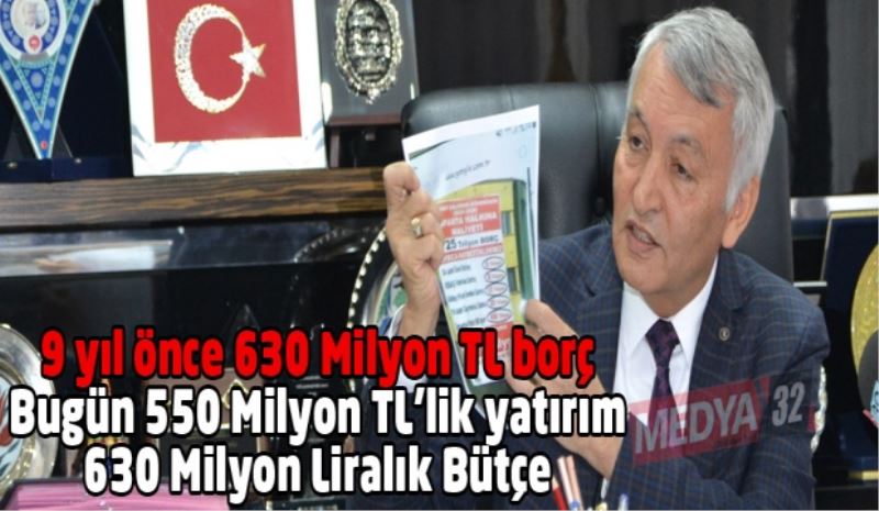 9 yıl önce 630 Milyon TL borç/Bugün 550 Milyon TL’lik yatırım, 630 Milyon Liralık Bütçe