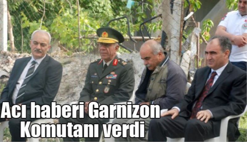 Acı haberi Garnizon Komutanı verdi