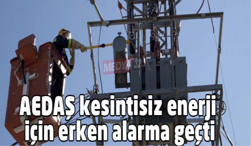 AEDAŞ bayram, sınav ve seçimde kesintisiz enerji için erken alarma geçti