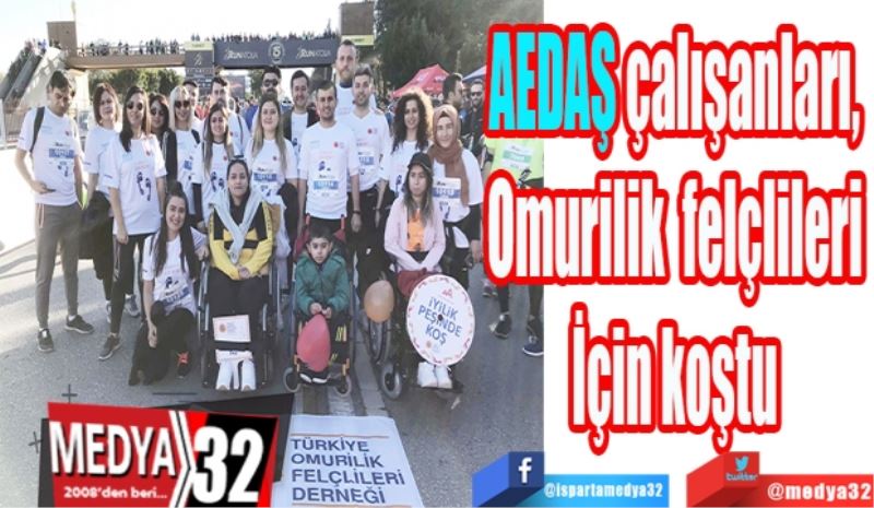 AEDAŞ çalışanları, 
Omurilik felçlileri 
İçin koştu 
