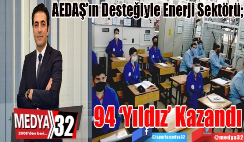 AEDAŞ’ın Desteğiyle Enerji Sektörü; 
94 ‘Yıldız’ 
Kazandı 
