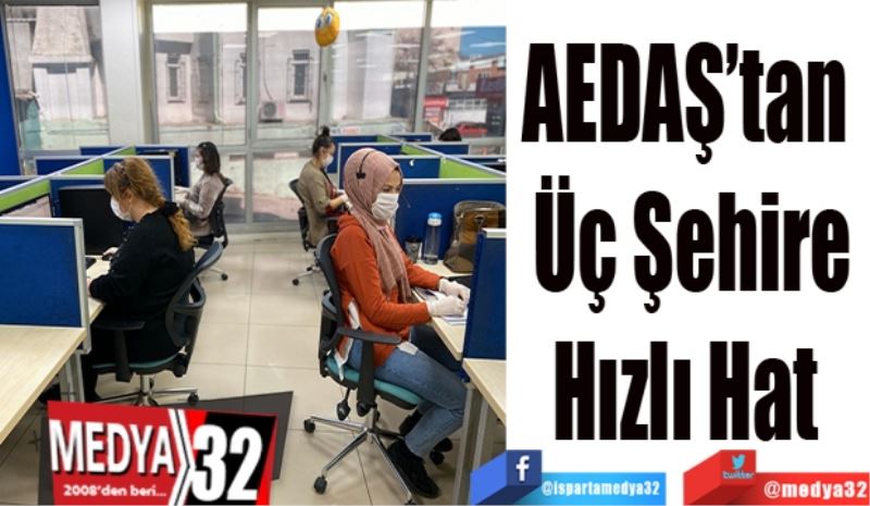 AEDAŞ’tan 
Üç Şehire
Hızlı Hat 
