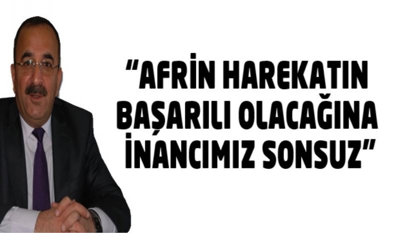 “Afrin Harekatının Başarılı Olacağına İnancımız Sonsuz”