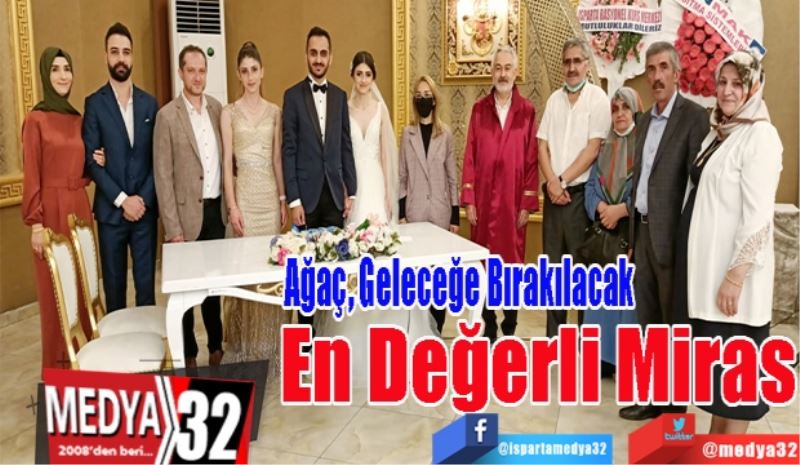 Ağaç, Geleceğe 
Bırakılacak En 
Değerli Miras 
