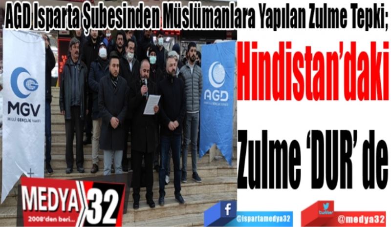 AGD Isparta Şubesinden Müslümanlara Yapılan Zulme Tepki; 
Hindistan’daki
Zulme 
‘DUR’ de
