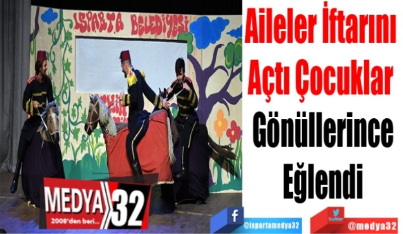 Aileler İftarını Açtı, 
Çocuklar Gönüllerince
Eğlendi 
