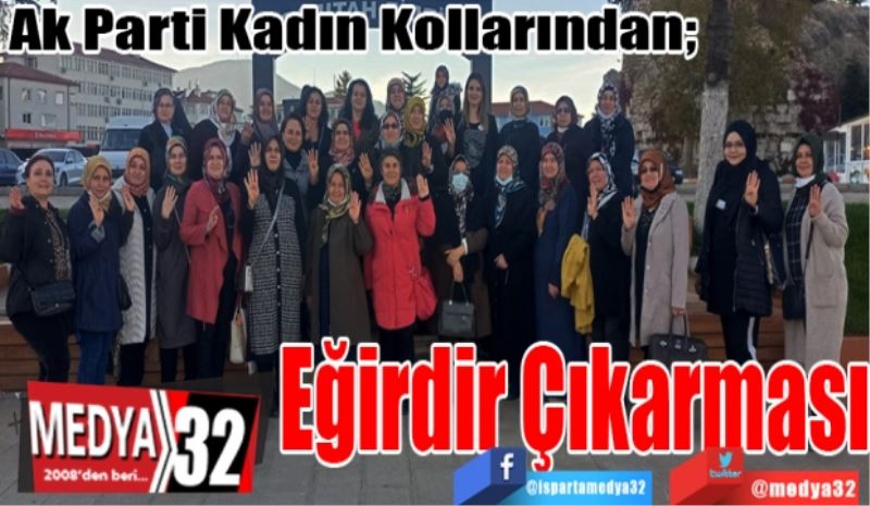 
Ak Parti Kadın Kollarından; 
Eğirdir Çıkarması
