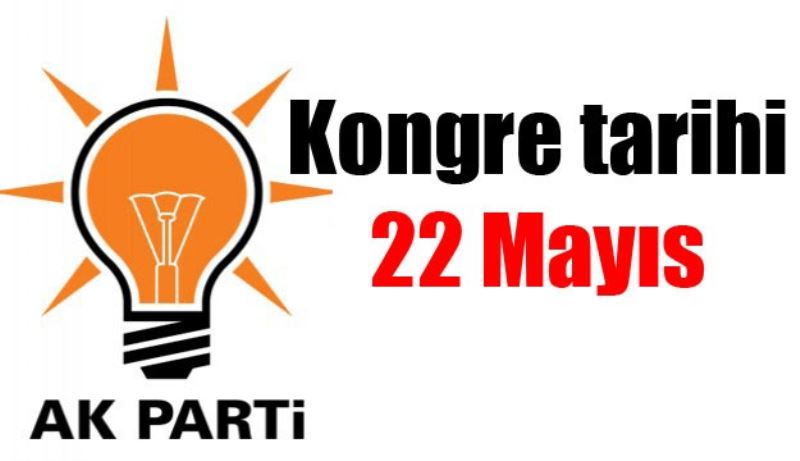 AK Parti kongresi 22 Mayıs