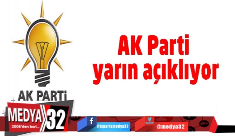 AK Parti yarın açıklıyor