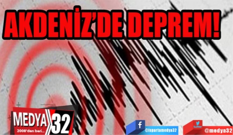 Akdeniz’de Deprem!