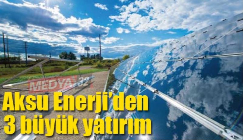 Aksu Enerji’den 3 büyük yatırım