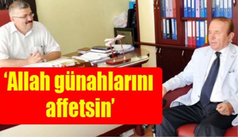 ‘Allah günahlarını affetsin’