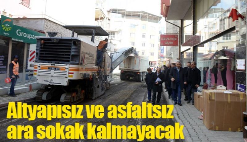 Altyapısız ve asfaltsız ara sokak kalmayacak