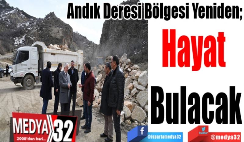 
Andık Deresi Bölgesi Yeniden; 
Hayat 
Bulacak 
