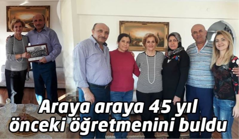 Araya araya 45 yıl önceki öğretmenini buldu