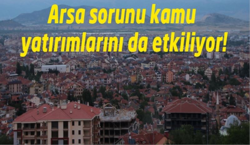 Arsa sorunu kamu yatırımlarını da etkiliyor!