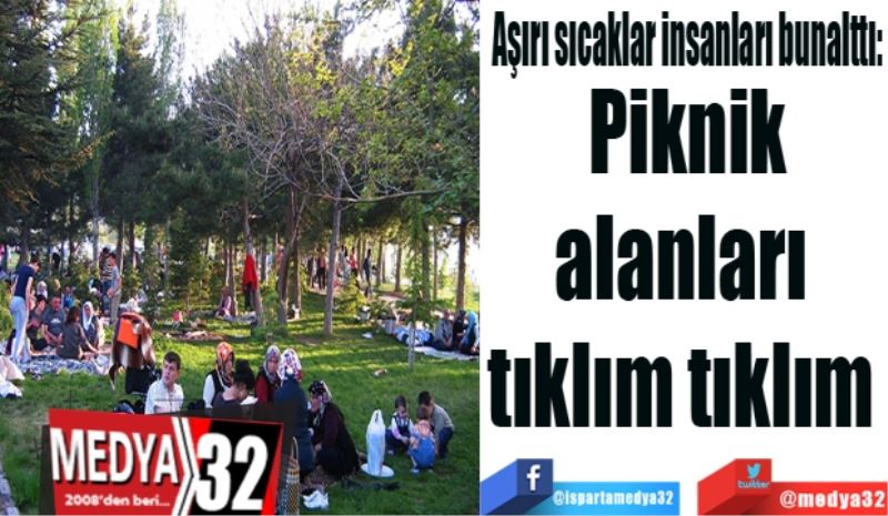 Aşırı sıcaklar insanları bunalttı: 
Piknik
alanları 
tıklım tıklım 
