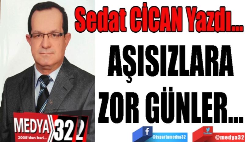 AŞISIZLARA
ZOR GÜNLER... 
