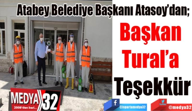 Atabey Belediye Başkanı Atasoy’dan; 
Başkan 
Tural’a 
Teşekkür
