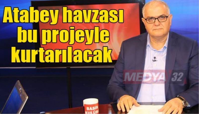 Atabey havzası bu projeyle kurtarılacak 