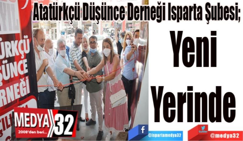 Atatürkçü Düşünce Derneği Isparta Şubesi; 
Yeni 
Yerinde 
