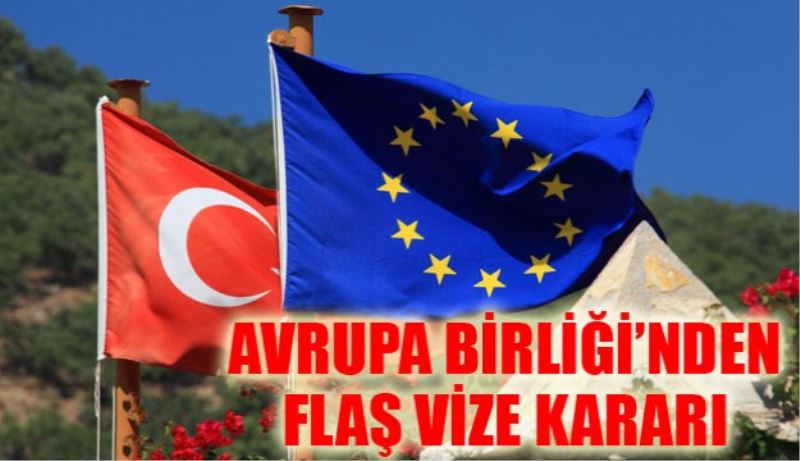 Avrupa Birliği Komisyonundan flaş vize kararı 