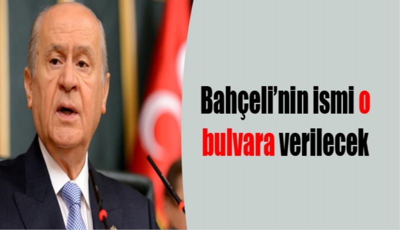 Bahçeli’nin ismi o bulvara verilecek 